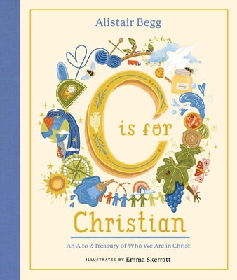 Cover Image for C Is for Christian: An A-Z Treasury of Who We Are in Christ -- Alistair Begg, Hardcover