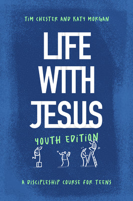 Cover Image for Life with Jesus: Youth Edition: A Discipleship Course for Teens -- Tim Chester, Paperback