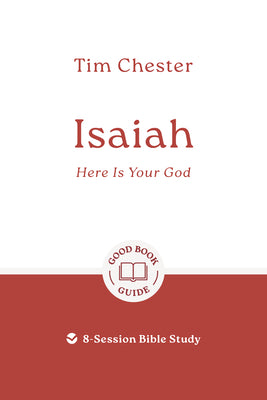 Cover Image for Isaiah: Here Is Your God: 8-Session Bible Study -- Tim Chester, Paperback