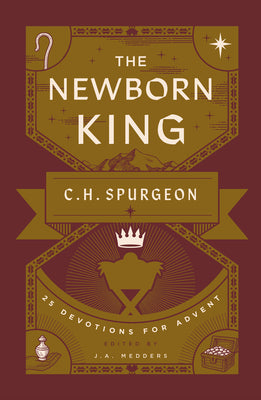 Cover Image for The Newborn King: 25 Devotions for Advent from C.H. Spurgeon -- J. a. Medders, Paperback
