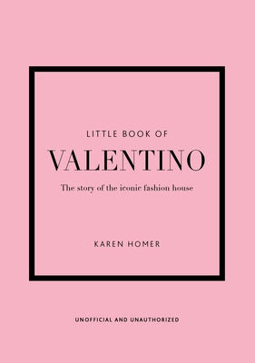Cover Image for Little Book of Valentino: The Story of the Iconic Fashion House -- Karen Homer, Hardcover