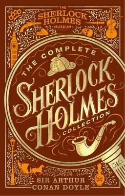 Cover Image for The Complete Sherlock Holmes Collection: An Official Sherlock Holmes Museum Product -- Arthur Conan Doyle, Hardcover