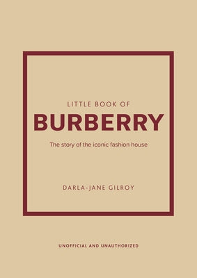 Cover Image for Little Book of Burberry: The Story of the Iconic Fashion House -- Darla-Jane Gilroy, Hardcover
