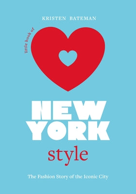Cover Image for Little Book of New York Style: The Fashion History of the Iconic City -- Kristen Bateman, Hardcover