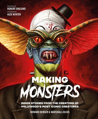 Cover Image for Making Monsters: Inside Stories from the Creators of Hollywood's Most Iconic Creatures -- Howard Berger, Hardcover