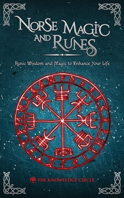 Cover Image for Norse Magic and Runes: Runic Wisdom and Magic to Enhance Your Life -- Circle, Hardcover