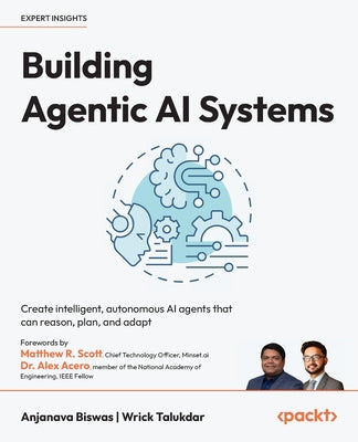 Cover Image for Building Agentic AI Systems: Create intelligent, autonomous AI agents that can reason, plan, and adapt -- Anjanava Biswas, Paperback