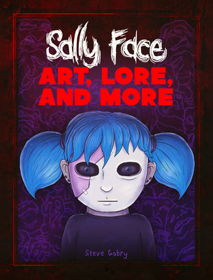 Sally Face: Art, Lore, and More -- Steve Gabry, Hardcover