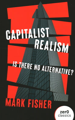 Cover Image for Capitalist Realism: Is There No Alternative? -- Mark Fisher, Paperback