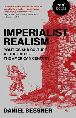 Cover Image for Imperialist Realism: Politics and Culture at the End of the American Century -- Daniel Bessner, Paperback