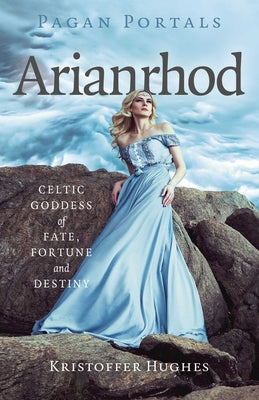 Cover Image for Pagan Portals - Arianrhod: Celtic Goddess of Fate, Fortune and Destiny -- Kristoffer Hughes, Paperback