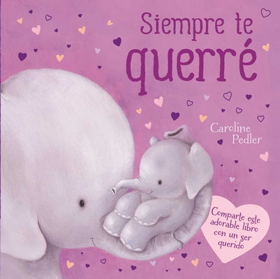 Cover Image for Siempre Te Querré: Padded Board Book -- Igloobooks, Board Book
