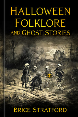 Cover Image for Halloween Folklore and Ghost Stories -- Brice Stratford, Hardcover