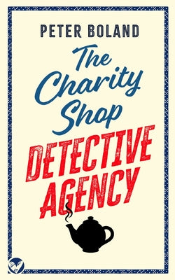 Cover Image for THE CHARITY SHOP DETECTIVE AGENCY an absolutely gripping cozy mystery filled with twists and turns -- Peter Boland, Paperback