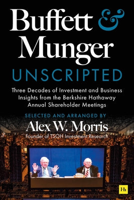 Cover Image for Buffett and Munger Unscripted: Three Decades of Investment and Business Insights from the Berkshire Hathaway Annual Shareholder Meetings -- Alex W. Morris, Hardcover