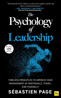 Cover Image for The Psychology of Leadership: Timeless Principles to Improve Your Management of Individuals, Teams... and Yourself! -- Sébastien Page, Hardcover