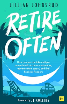Cover Image for Retire Often: How Anyone Can Take Multiple Career Breaks to Unlock Adventure, Advance Their Career, and Find Financial Freedom -- Jillian Johnsrud, Paperback