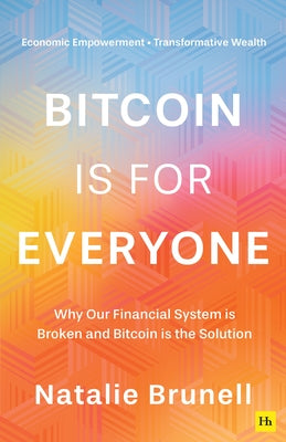 Cover Image for Bitcoin Is for Everyone: Why Our Financial System Is Broken and Bitcoin Is the Solution -- Natalie Brunell, Paperback