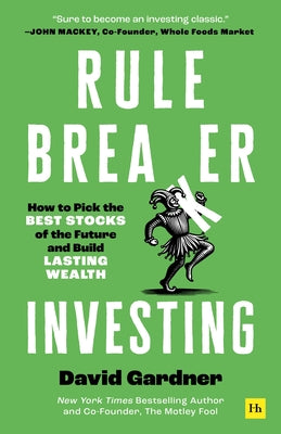 Cover Image for Rule Breaker Investing: How to Pick the Best Stocks of the Future and Build Lasting Wealth - Written by the Co-Founder of the Motley Fool -- David Gardner, Hardcover