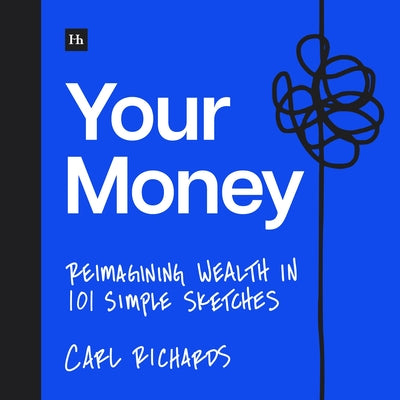 Cover Image for Your Money: Reimagining Wealth in 101 Simple Sketches -- Carl Richards, Paperback