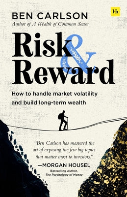 Cover Image for Risk and Reward: How to Handle Market Volatility and Build Long-Term Wealth -- Ben Carlson, Paperback