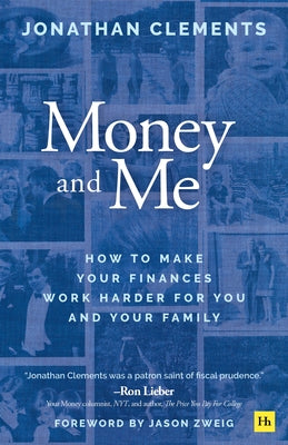 Cover Image for Money and Me: How to Make Your Finances Work Harder for You and Your Family -- Jonathan Clements, Paperback