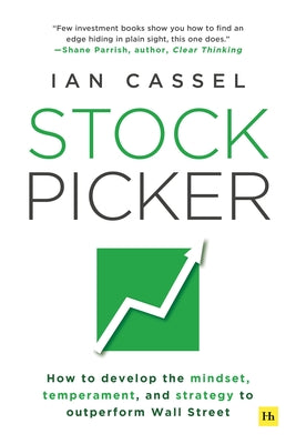 Cover Image for Stock Picker: How to Develop the Mindset, Temperament, and Strategy to Outperform Wall Street -- Ian Cassel, Paperback
