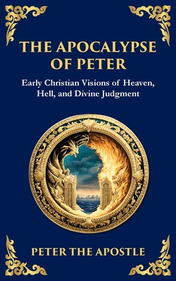 Cover Image for The Apocalypse of Peter: A Vision of Judgment, Redemption, and Eternity -- Peter The Apostle, Paperback