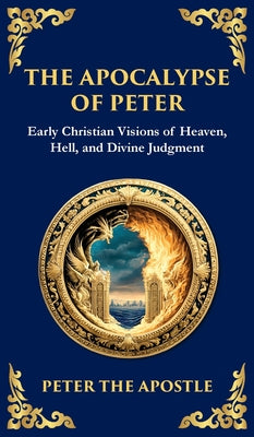 Cover Image for The Apocalypse of Peter: A Vision of Judgment, Redemption, and Eternity (Deluxe Hardbound Edition) -- Peter The Apostle, Hardcover