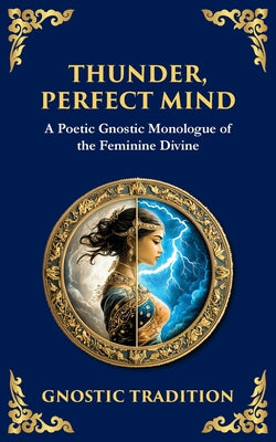 Cover Image for Thunder, Perfect Mind: Mystical Wisdom of the Divine Feminine -- Anonymous Gnostic Tradition, Paperback
