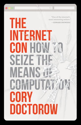 Cover Image for The Internet Con: How to Seize the Means of Computation -- Cory Doctorow, Paperback