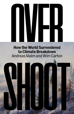 Cover Image for Overshoot: How the World Surrendered to Climate Breakdown -- Andreas Malm, Hardcover