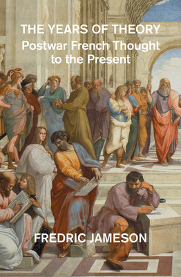 Cover Image for The Years of Theory: Lectures on Modern French Thought -- Fredric Jameson, Paperback