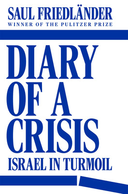 Cover Image for Diary of a Crisis: Israel in Turmoil -- Saul Friedländer, Hardcover