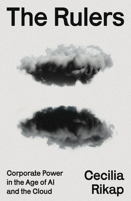 Cover Image for The Rulers: Corporate Power in the Age of AI and the Cloud -- Cecilia Rikap, Paperback