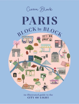 Cover Image for Paris, Block by Block: An Illustrated Guide to the Best of France's Capital -- Cierra Block, Hardcover