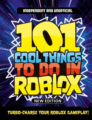 Cover Image for 101 Cool Things to Do in Roblox (Independent & Unofficial): Packed Full of Pro Tricks, Tips and Secrets for the Best Roblox Games! -- Kevin Pettman, Paperback