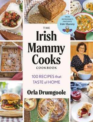 Cover Image for The Irish Mammy Cooks Cookbook: 100 Recipes That Taste of Home -- Orla Drumgoole, Hardcover