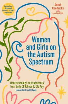 Cover Image for Women and Girls on the Autism Spectrum, Second Edition: Understanding Life Experiences from Early Childhood to Old Age -- Sarah Hendrickx, Paperback