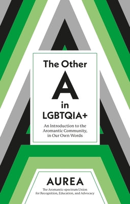Cover Image for The Other a in Lgbtqia+: An Introduction to the Aromantic Community, in Our Own Words -- Aurea, Paperback