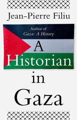 Cover Image for A Historian in Gaza -- Jean-Pierre Filiu, Hardcover