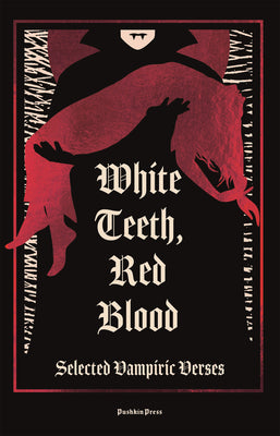 Cover Image for White Teeth, Red Blood: Selected Vampiric Verses -- George Gordon Byron, Hardcover