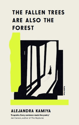 Cover Image for The Fallen Trees Are Also the Forest -- Alejandra Kamiya, Paperback