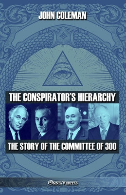 Cover Image for The conspirator's hierarchy: The story of the committee of 300 -- John Coleman, Paperback