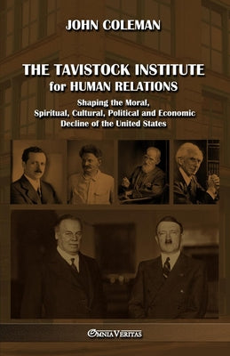 Cover Image for The Tavistock institute for human relations: Shaping the Moral, Spiritual, Cultural, Political and Economic Decline of the United States -- John Coleman, Paperback