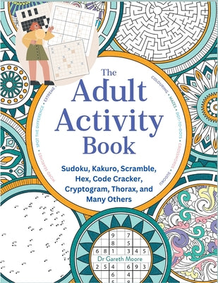 Cover Image for The Adult Activity Book: Sudoku, Kakuro, Scramble, Hex, Code Cracker, Cryptogram, Thorax, and Many Others -- Robert D Brewer, Paperback