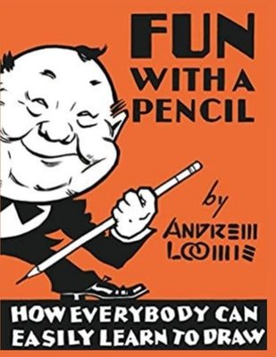 Cover Image for Fun With A Pencil: How Everybody Can Easily Learn to Draw -- Andrew Loomis, Paperback