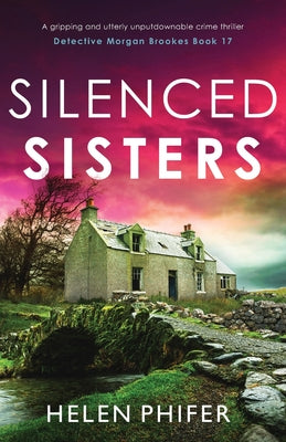 Cover Image for Silenced Sisters: A gripping and utterly unputdownable crime thriller -- Helen Phifer, Paperback