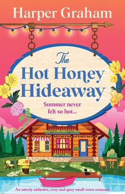 Cover Image for The Hot Honey Hideaway: An utterly addictive, cozy and spicy small-town romance -- Harper Graham, Paperback