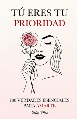 Cover Image for Tú Eres tu Prioridad: 100 Verdades Esenciales para Amarte -- Jaden Finn, Paperback